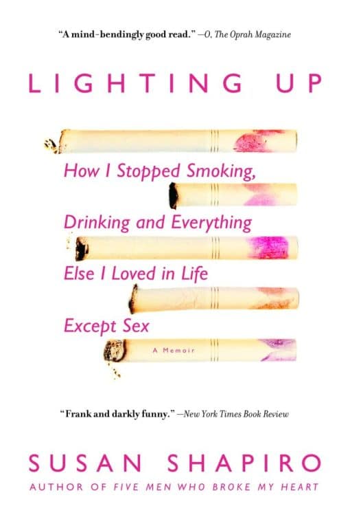 How I Stopped Smoking, Drinking, and Everything Else I Loved in Life Except Sex: Lighting Up