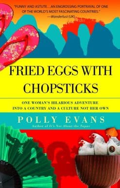 One Woman's Hilarious Adventure into a Country and a Culture Not Her Own: Fried Eggs with Chopsticks