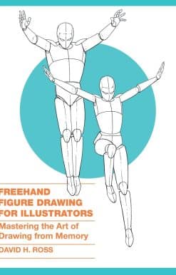 Mastering the Art of Drawing from Memory: Freehand Figure Drawing for Illustrators