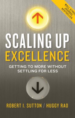 Scaling Up Excellence: Getting to More Without Settling for Less