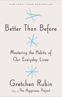 Better Than Before: Mastering the Habits of Our Everyday Lives