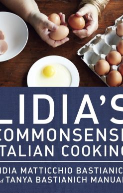 150 Delicious and Simple Recipes Anyone Can Master: A Cookbook: Lidia's Commonsense Italian Cooking