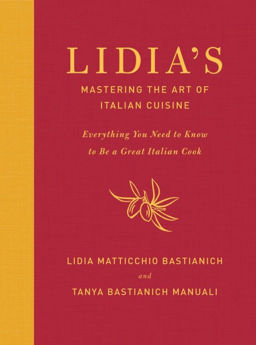 Everything You Need to Know to Be a Great Italian Cook: A Cookbook: Lidia's Mastering the Art of Italian Cuisine