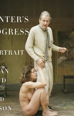 A Painter's Progress: A Portrait of Lucian Freud