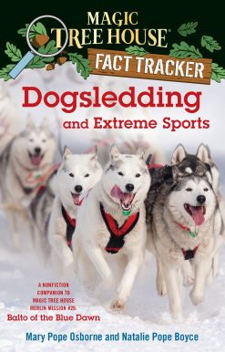 A Nonfiction Companion to Magic Tree House Merlin Mission #26: Balto of the Blue Dawn: Dogsledding and Extreme Sports
