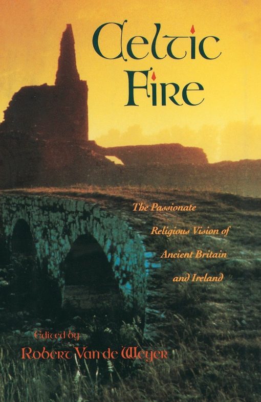 The Passionate Religious Vision of Ancient Britain and Ireland: Celtic Fire