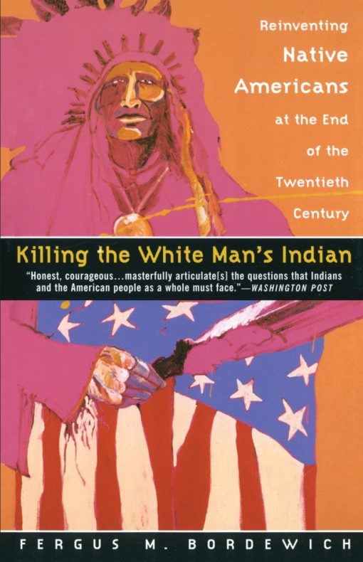 Killing the White Man's Indian: Reinventing Native Americans at the End of the Twentieth Century