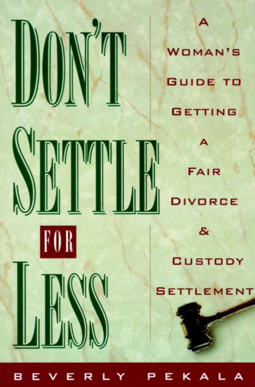 Don't Settle for Less: A Woman's Guide to Getting a Fair Divorce & Custody Settlement