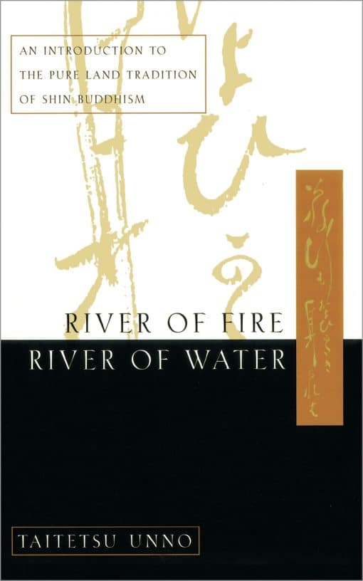 River of Fire, River of Water: An Introduction to the Pure Land Tradition of Shin Buddhism