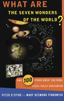 And 100 Other Great Cultural Lists--Fully Explicated: What are the Seven Wonders of the World?