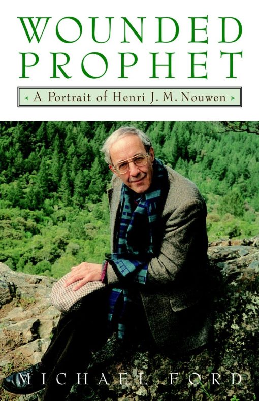 A Portrait of Henri J.M. Nouwen: Wounded Prophet