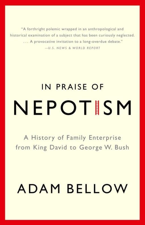 A History of Family Enterprise from King David to George W. Bush: In Praise of Nepotism