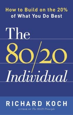 The 80/20 Individual: How to Build on the 20% of What You do Best