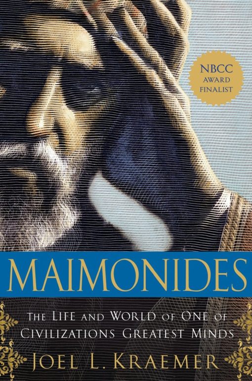 The Life and World of One of Civilization's Greatest Minds: Maimonides