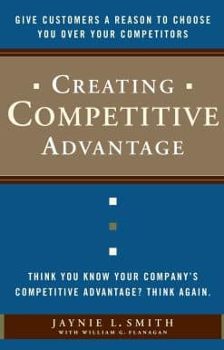 Creating Competitive Advantage: Give Customers a Reason to Choose You Over Your Competitors