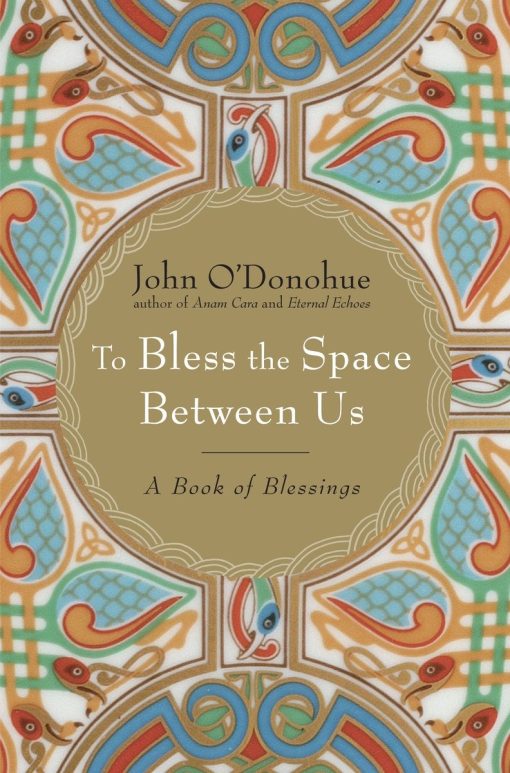 To Bless the Space Between Us: A Book of Blessings