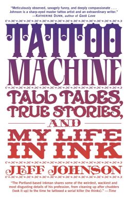 Tattoo Machine: Tall Tales, True Stories, and My Life in Ink