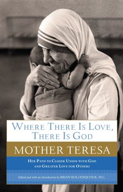 Her Path to Closer Union with God and Greater Love for Others: Where There Is Love, There Is God