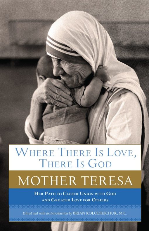 Her Path to Closer Union with God and Greater Love for Others: Where There Is Love, There Is God