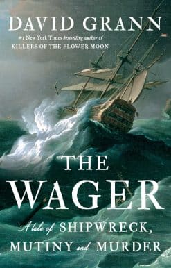 The Wager: A Tale of Shipwreck, Mutiny and Murder