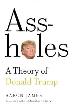 Assholes: A Theory of Donald Trump:
