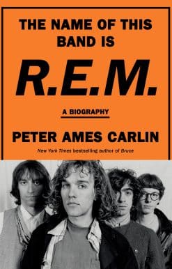 A Biography: The Name of This Band Is R.E.M.