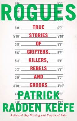 True Stories of Grifters, Killers, Rebels and Crooks: Rogues