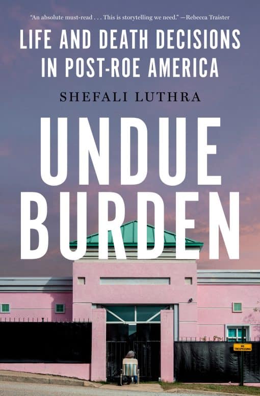 Life and Death Decisions in Post-Roe America: Undue Burden