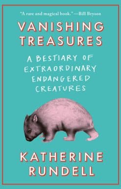 Vanishing Treasures: A Bestiary of Extraordinary Endangered Creatures
