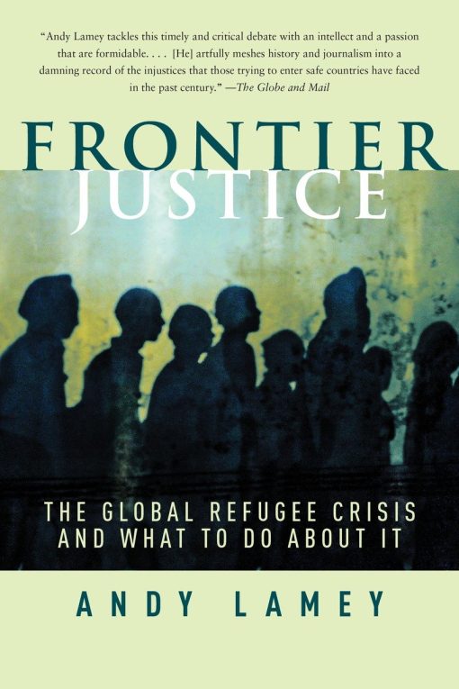 Frontier Justice: The Global Refugee Crisis and What To Do About It