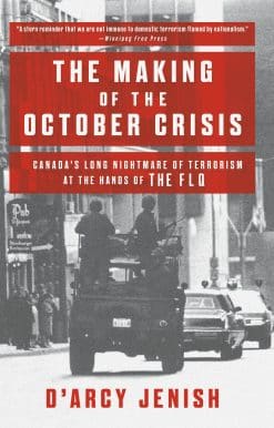 The Making of the October Crisis: Canada's Long Nightmare of Terrorism at the Hands of the FLQ