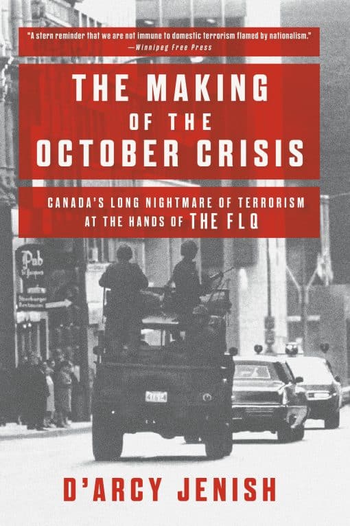 The Making of the October Crisis: Canada's Long Nightmare of Terrorism at the Hands of the FLQ