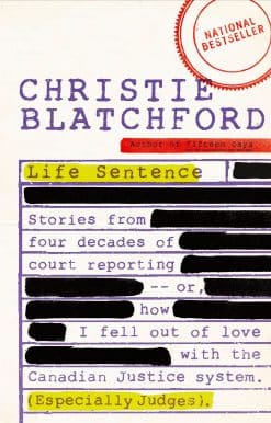 Life Sentence: Stories from Four Decades of Court Reporting -- or, How I Fell Out of Love with the Canadian Justice System (Especially Judges)
