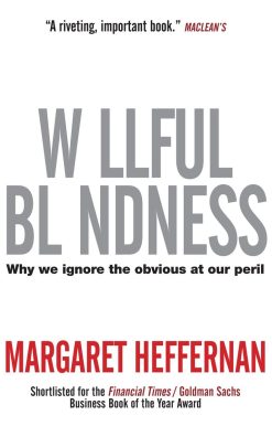 Willful Blindness: Why We Ignore the Obvious at Our Peril