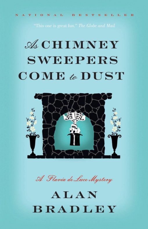 As Chimney Sweepers Come to Dust: A Flavia de Luce Mystery