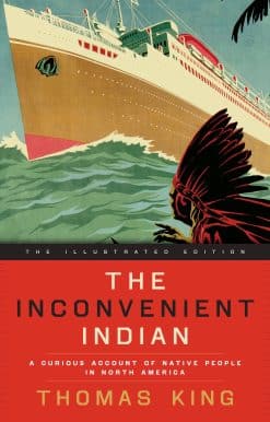 The Inconvenient Indian Illustrated: A Curious Account of Native People in North America