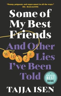 Some of My Best Friends: And other white lies I've been told