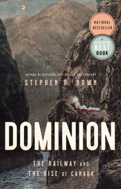 Dominion: The Railway and the Rise of Canada