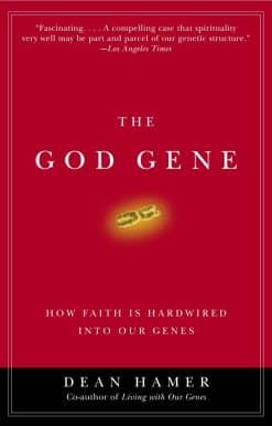 The God Gene: How Faith Is Hardwired into Our Genes