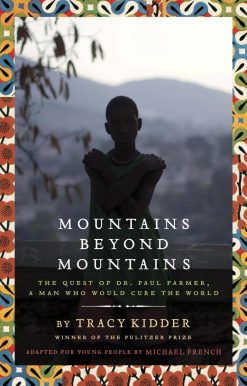 Mountains Beyond Mountains (Adapted for Young People): The Quest of Dr. Paul Farmer, A Man Who Would Cure the World