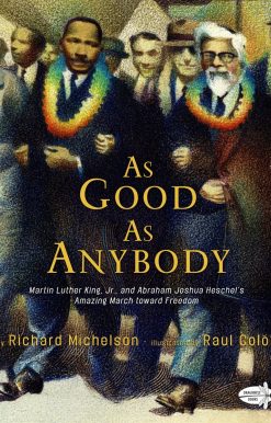 Martin Luther King, Jr., and Abraham Joshua Heschel's Amazing March toward Freedom: As Good as Anybody