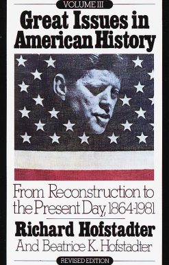 From Reconstruction to the Present Day, 1864-1981: Great Issues in American History, Vol. III