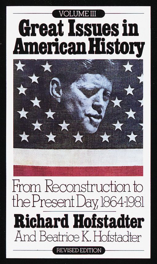 From Reconstruction to the Present Day, 1864-1981: Great Issues in American History, Vol. III