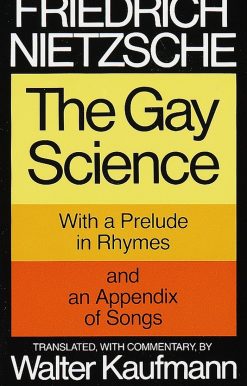 The Gay Science: With a Prelude in Rhymes and an Appendix of Songs
