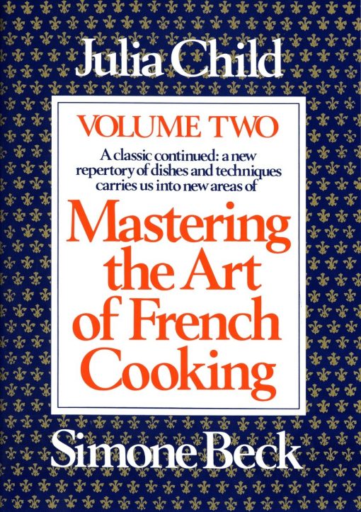 A Cookbook: Mastering the Art of French Cooking, Volume 2