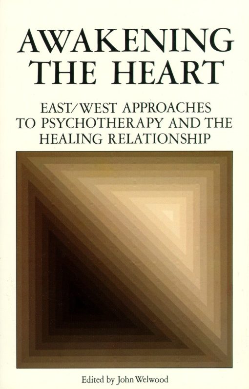 East/West Approaches to Psychotherapy and the Healing Relationship: Awakening the Heart