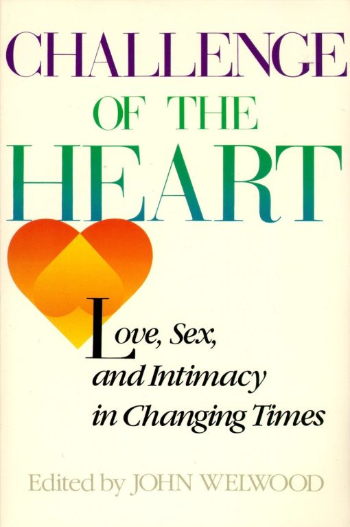 Challenge of the Heart: Love, Sex, and Intimacy in Changing Times