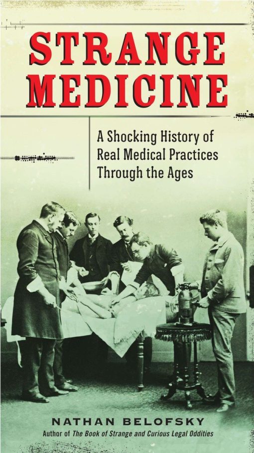 A Shocking History of Real Medical Practices Through the Ages: Strange Medicine