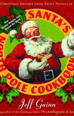 Santa's North Pole Cookbook: Classic Christmas Recipes from Saint Nicholas Himself