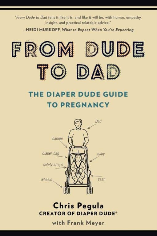 From Dude to Dad: The Diaper Dude Guide to Pregnancy